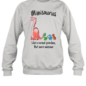 Cute dino saurus mimisaurus like a normal grandma but more awesome shirt