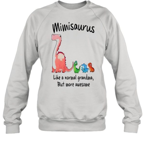 Cute dino saurus mimisaurus like a normal grandma but more awesome shirt