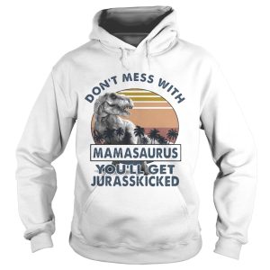 DONT MESS WITH MAMASAAURUS YOULL GET JURASSKICKED VINTAGE RETRO shirt 1