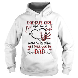 Daddys Girl I Used To Be His Angel Now He Is Mine I Miss You Dad shirt 1