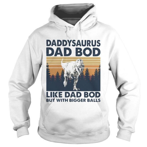 Daddysaurus dad bod like dad bod but with bigger balls vintage retro shirt