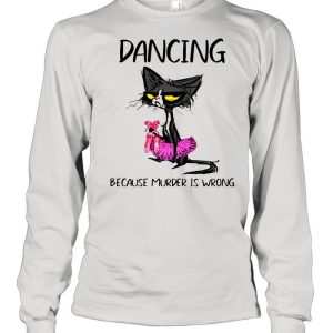 Dancing Because Murder Is Wrong Black Cat Shirt