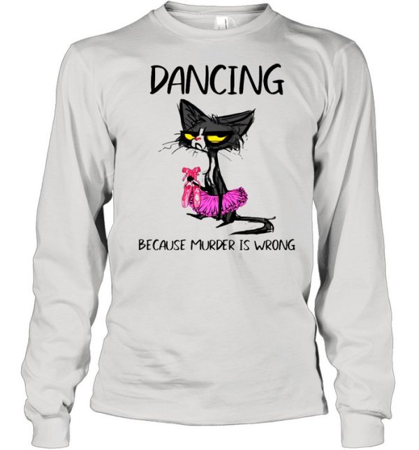 Dancing Because Murder Is Wrong Black Cat Shirt