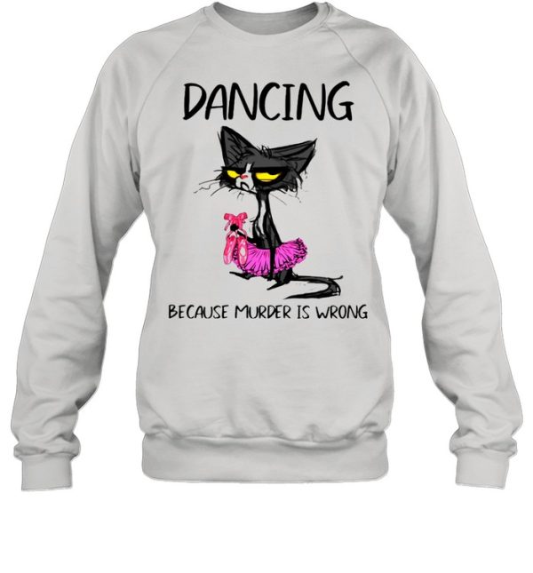 Dancing Because Murder Is Wrong Black Cat Shirt