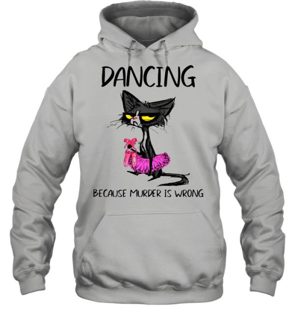 Dancing Because Murder Is Wrong Black Cat Shirt