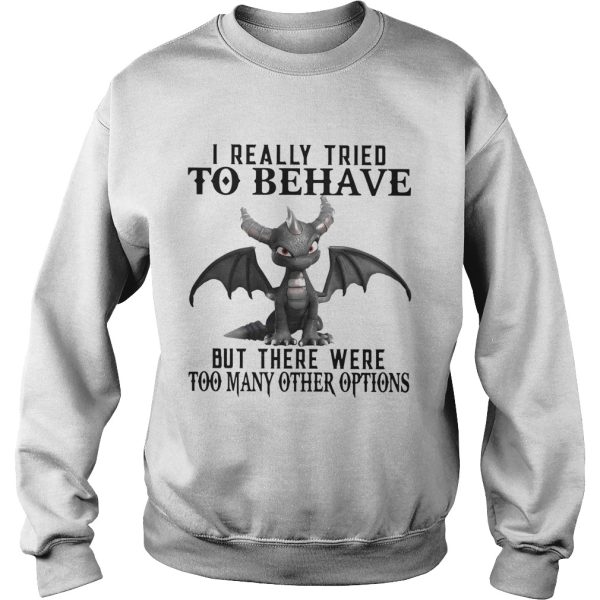 Dark Spyro I Really Tried To Behave But There Were Too Many Other Options shirt