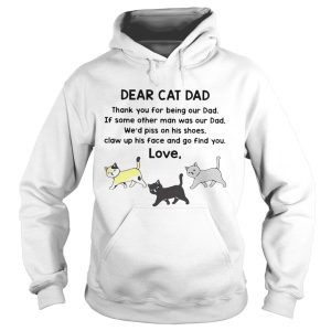 Dear Cat Dad Thank You For Being Out Dad If Some Other Man Was Out Dad shirt 1