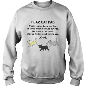 Dear Cat Dad Thank You For Being Out Dad If Some Other Man Was Out Dad shirt 3