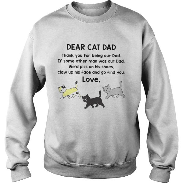 Dear Cat Dad Thank You For Being Out Dad If Some Other Man Was Out Dad shirt