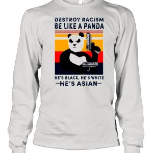 Destroy Racism Be Like A Panda He's Black He's White He's Asian Vintage shirt 1