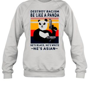 Destroy Racism Be Like A Panda He's Black He's White He's Asian Vintage shirt 2