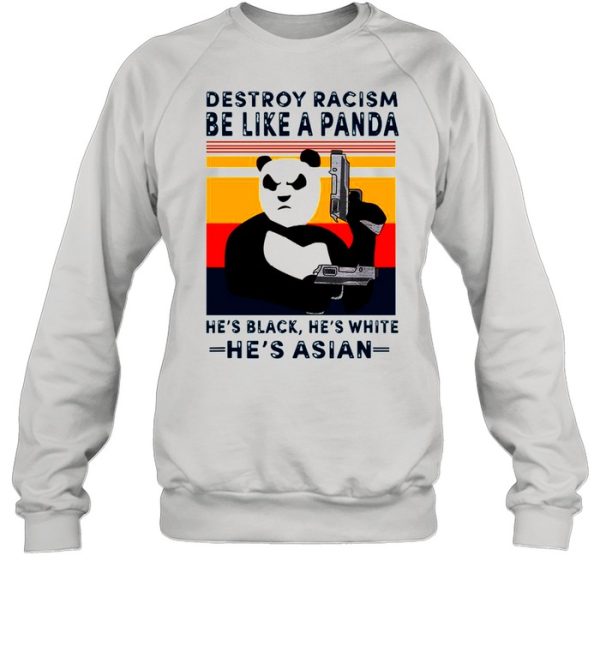 Destroy Racism Be Like A Panda He’s Black He’s White He’s Asian Vintage shirt