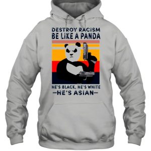 Destroy Racism Be Like A Panda He's Black He's White He's Asian Vintage shirt 3