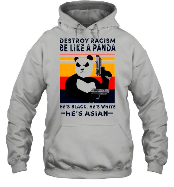 Destroy Racism Be Like A Panda He’s Black He’s White He’s Asian Vintage shirt