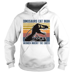 Dinosaurs Eat Man Women Inherit The Earth Vintage shirt 1