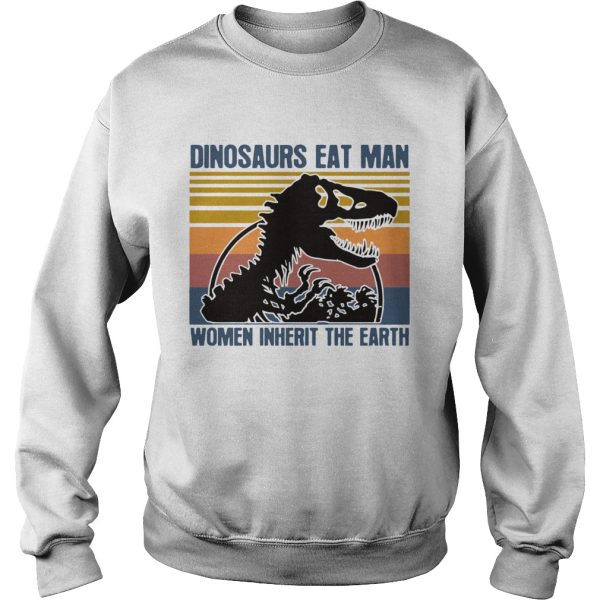 Dinosaurs Eat Man Women Inherit The Earth Vintage shirt