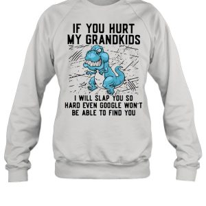 Dinosaurs If You Hurt My Grandkids I Will Slap You So Hard Even Google Won't Be Able To Find You T shirt 2