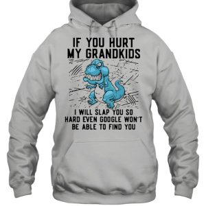 Dinosaurs If You Hurt My Grandkids I Will Slap You So Hard Even Google Won't Be Able To Find You T shirt 3