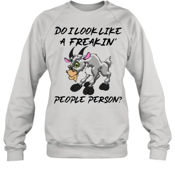 Do I Look Like A freakin People Person Goat Shirt