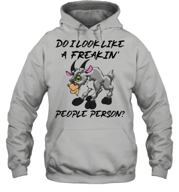 Do I Look Like A freakin People Person Goat Shirt