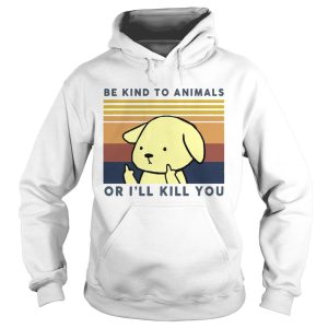 Dog Be Kind To Animals Or Ill Kill You Vintage shirt 1