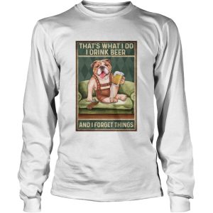 Dog Bulldog Thats What I Do I Drink Beer And I Forget Things shirt 2