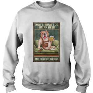 Dog Bulldog Thats What I Do I Drink Beer And I Forget Things shirt 3