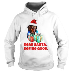 Dog Dear Santa Define Good Christmas shirt 1