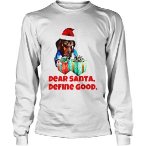 Dog Dear Santa Define Good Christmas shirt