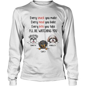 Dog Every Snack You Make Meal Bite Ill Be Watching You shirt 2