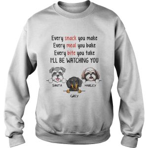 Dog Every Snack You Make Meal Bite Ill Be Watching You shirt 3