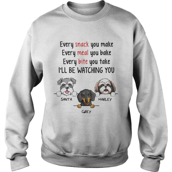 Dog Every Snack You Make Meal Bite Ill Be Watching You shirt