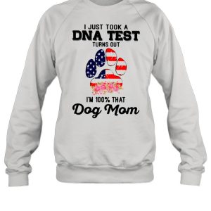 Dog Mom I Just Took A Dna Test Turns Out Im 100 Percent That American Flag shirt