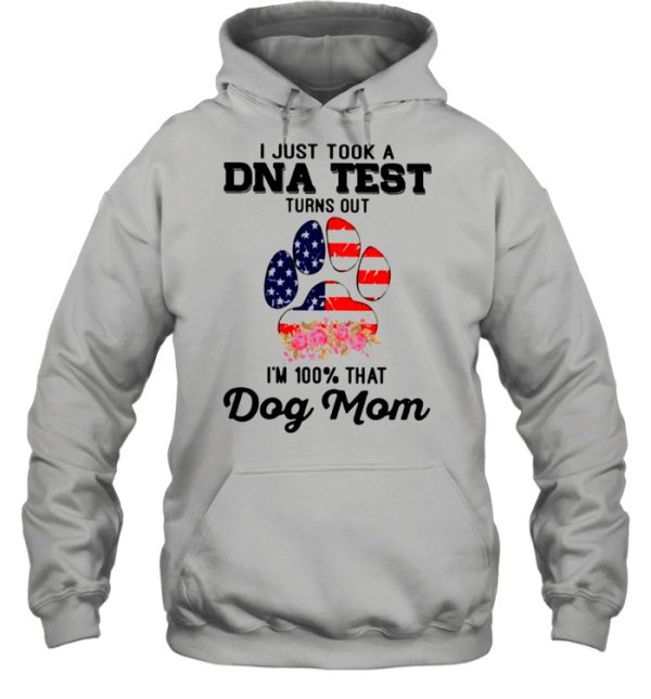 Dog Mom I Just Took A Dna Test Turns Out Im 100 Percent That American Flag shirt