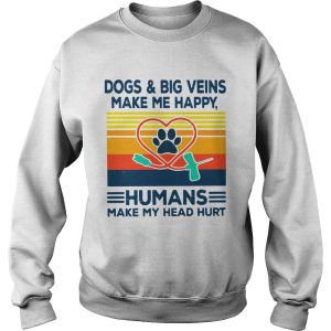 Dogs And Big Veins Make Me Happy Humans Make My Head Hurt Vintage shirt 2