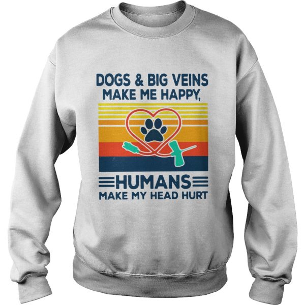 Dogs And Big Veins Make Me Happy Humans Make My Head Hurt Vintage shirt