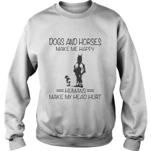 Dogs And Horses Make Me Happy Humans Make My Head Hurt shirt 3