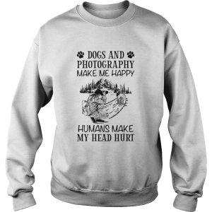 Dogs And Photography Make Me Happy Humans Make My Head Hurt shirt 3