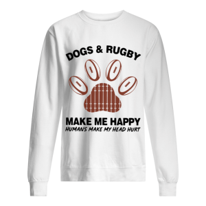 Dogs And Rugby Make Me Happy Humans Make My Heart Hurt shirt 2