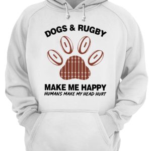 Dogs And Rugby Make Me Happy Humans Make My Heart Hurt shirt 3