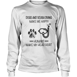 Dogs And Scuba Diving Make Me Happy Humans Make My Head Hurt shirt