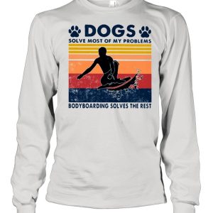 Dogs Solve Most Of My Problems Bodyboarding Solves The Rest Vintage Shirt 1