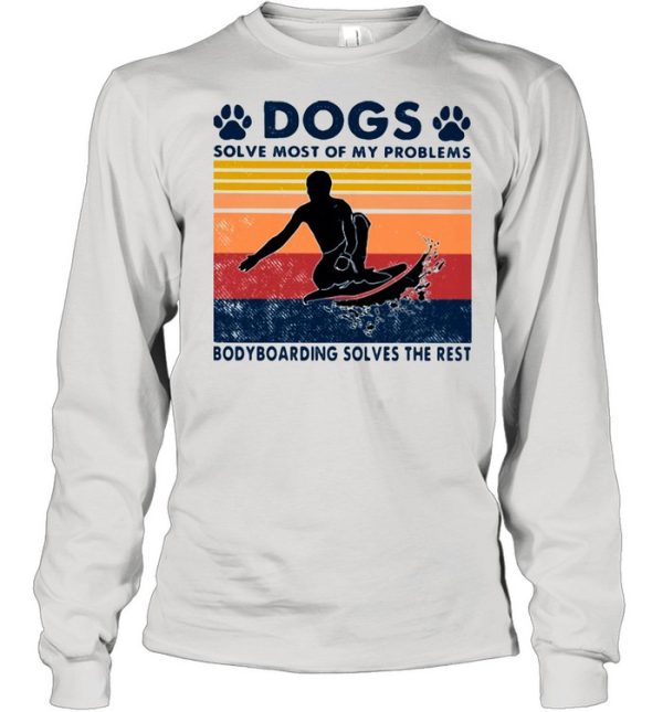 Dogs Solve Most Of My Problems Bodyboarding Solves The Rest Vintage Shirt