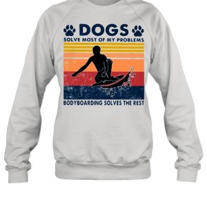 Dogs Solve Most Of My Problems Bodyboarding Solves The Rest Vintage Shirt 2