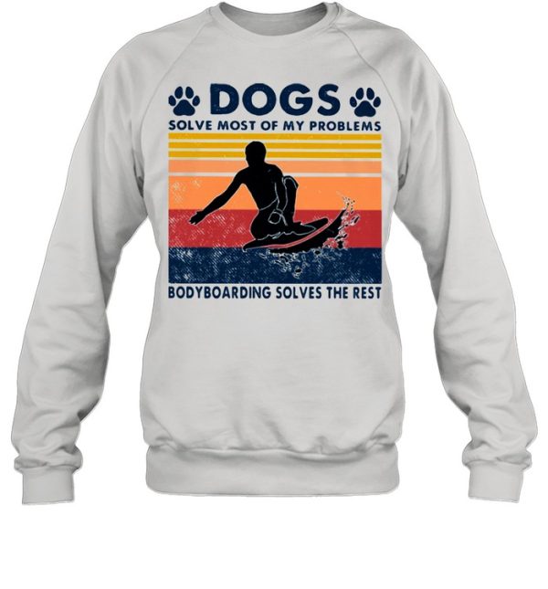 Dogs Solve Most Of My Problems Bodyboarding Solves The Rest Vintage Shirt