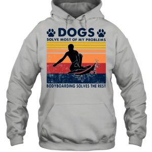 Dogs Solve Most Of My Problems Bodyboarding Solves The Rest Vintage Shirt 3