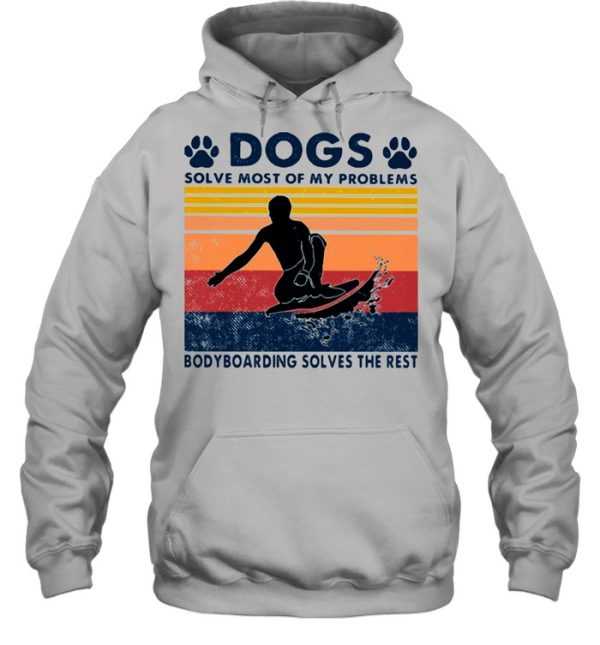 Dogs Solve Most Of My Problems Bodyboarding Solves The Rest Vintage Shirt