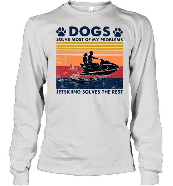 Dogs Solve Most Of My Problems Jerskiing Solves The Rest Vintage Shirt