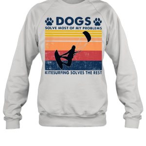 Dogs Solve Most Of My Problems Kitesurfing Solves The Rest Vintage Shirt