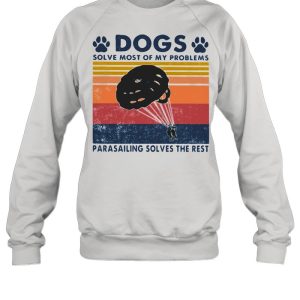 Dogs Solve Most Of My Problems Parasailing Solves The Rest Vintage Shirt